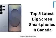 Top 5 Latest Big Screen Smartphones in Canada