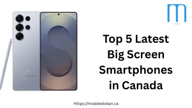 Top 5 Latest Big Screen Smartphones in Canada